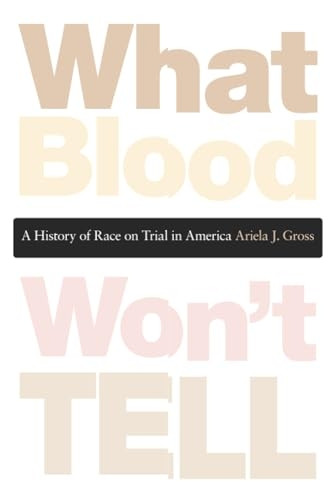 What Blood Won't Tell: A History of Race on Trial in America