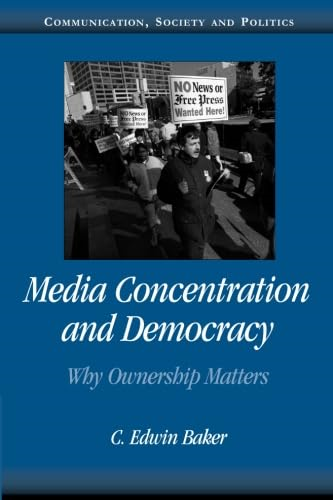 Media Concentration and Democracy: Why Ownership Matters (Communication, Society & Politics)