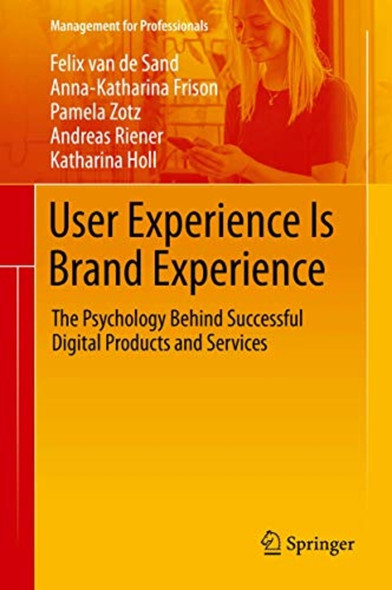 User Experience Is Brand Experience: The Psychology Behind Successful Digital Products and Services (Management for Professionals)