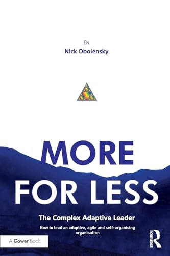 More for Less: How to Lead an Agile, Adaptive and Self-Organising Organization
