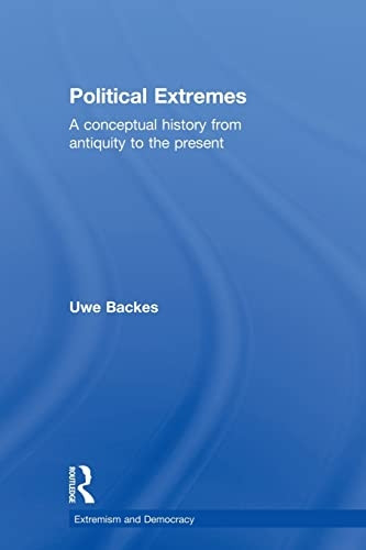 Political Extremes: A Conceptual History from Antiquity to the Present. Uwe Backes