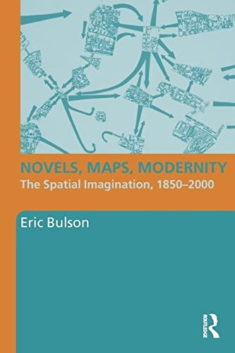 Novels, Maps, Modernity: The Spatial Imagination, 1850-2000