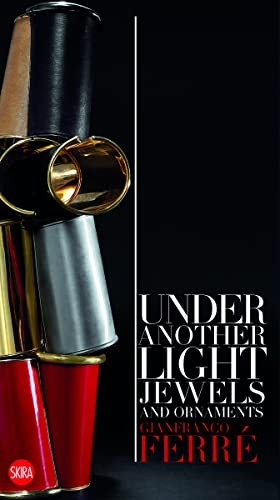 Gianfranco Ferre: Under Another Light: Jewels and Ornaments