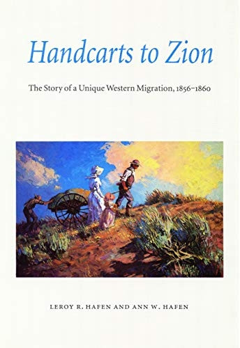 Handcarts to Zion: Story of a Unique Western Migration, 1856-60: The Story of a Unique Western Migration, 1856-1860