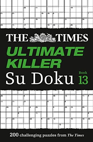 The Times Ultimate Killer Su Doku Book 13: 200 of the deadliest Su Doku puzzles (The Times Ultimate Killer) (The Times Ultimate Killer)