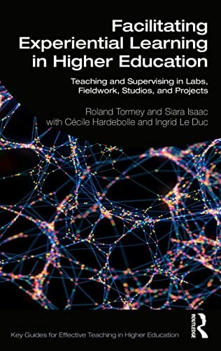 Facilitating Experiential Learning in Higher Education: Teaching and Supervising in Labs, Fieldwork, Studios, and Projects (Key Guides for Effective Teaching in Higher Education)