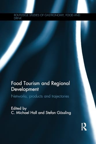 Food Tourism and Regional Development: Networks, products and trajectories (Routledge Studies of Gastronomy, Food and Drink)