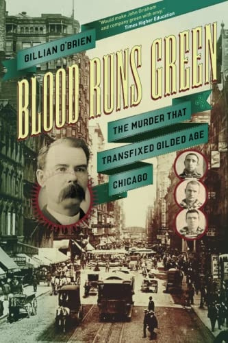 Blood Runs Green: The Murder That Transfixed Gilded Age Chicago (Historical Studies of Urban America)