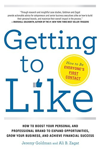 Getting To Like: How To Boost Your Personal And Professional Brand To Expand Opportunities, Grow Your Business...