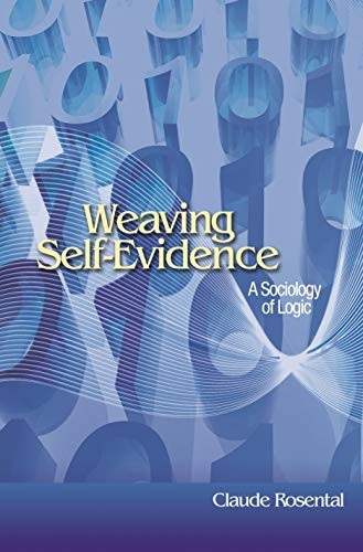 Weaving Self-Evidence: A Sociology of Logic (Princeton Studies in Cultural Sociology)