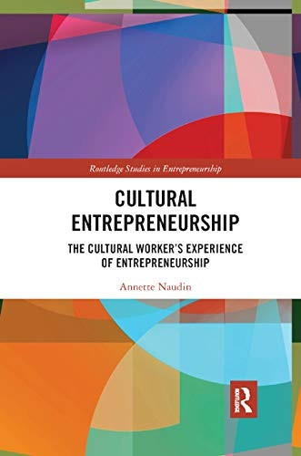 Cultural Entrepreneurship: The Cultural Worker s Experience of Entrepreneurship