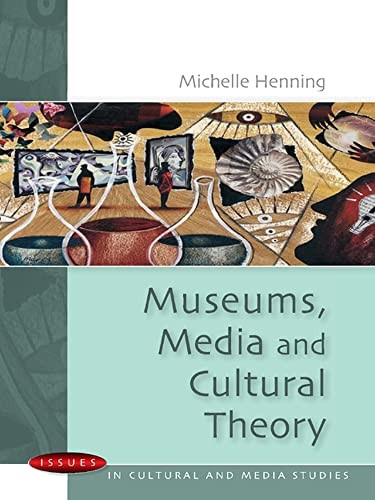 Museums, Media and Cultural Theory (Issues in Cultural & Media Studies)