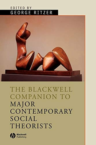 The Blackwell Companion to Major Contemporary Social Theorists (Blackwell Companions to Sociology)