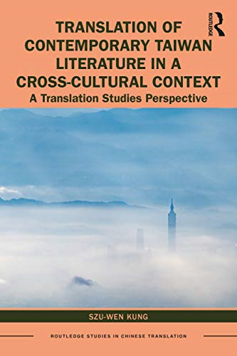 Translation of Contemporary  Taiwan Literature in a  Cross-Cultural Context: A  Translation Studies  Perspective (Routledge  Studies in Chinese  Translation)