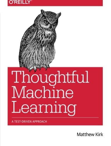 Thoughtful Machine Learning: A Test-Driven Approach