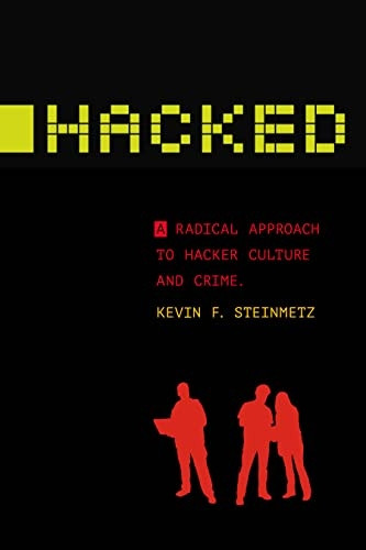 Hacked: A Radical Approach to Hacker Culture and Crime (Alternative Criminology)