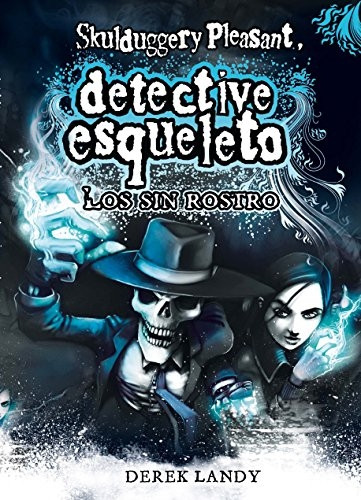 Skulduggery Pleasant, detective esqueleto. Los sin rostro