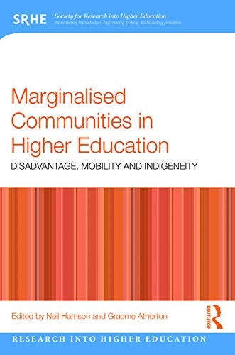 Marginalised Communities in Higher Education: Disadvantage, Mobility and Indigeneity (Research into Higher Education)