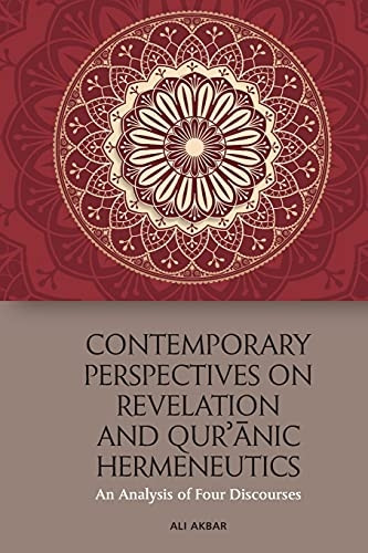 Contemporary Perspectives on Revelation and Qur'?Nic Hermeneutics: An Analysis of Four Discourses