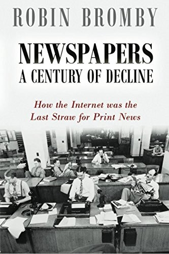 Newspapers: A Century of Decline: How the Internet Was the Last Straw for Print News