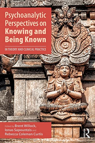 Psychoanalytic Perspectives on Knowing and Being Known: In Theory and Clinical Practice