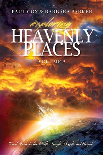 Exploring Heavenly Places - Volume 9 - Travel Guide to the Width, Length, Depth and Height