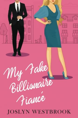 My Fake Billionaire Fiance: A Romantic Comedy (My Fake Fiance)