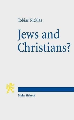 Jews and Christians?: Second-Century 'Christian' Perspectives on the 'Parting of the Ways' (Annual Deichmann Lectures...