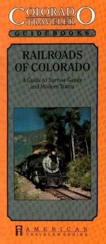 Colorado Traveler - Railroads of Colorado: A Guide to Modern and Narrow Gauge Trains