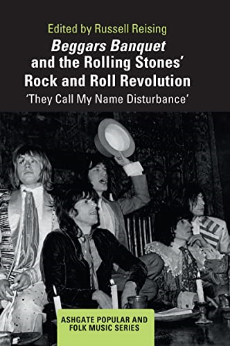 Beggars Banquet and the Rolling Stones' Rock and Roll Revolution: 'They Call My Name Disturbance' (Ashgate Popular and Folk Music Series)