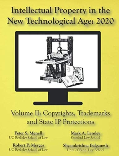 Intellectual Property in the New Technological Age 2020 Vol. II Copyrights, Trademarks and State IP Protections : Vol. II Copyrights, Trademarks and State IP Protections