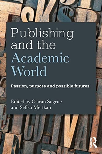 Publishing and the Academic World: Passion, Purpose and Possible Futures