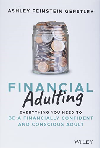 Financial Adulting: Everything You Need to Know and Do to be a Financially Confident and Competent Adult