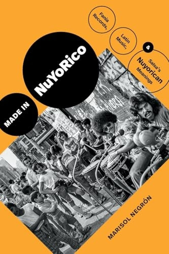 Made in NuYoRico: Fania Records, Latin Music, and Salsa's Nuyorican Meanings (Refiguring American Music)