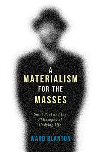 A Materialism for the Masses: Saint Paul and the Philosophy of Undying Life (Insurrections: Critical Studies in...