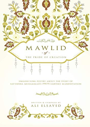 Mawlid of the Pride of Creation: English Sung Poetry about the Story of Sayyidna Muhammad's (PBUH) Earthly Manifestation