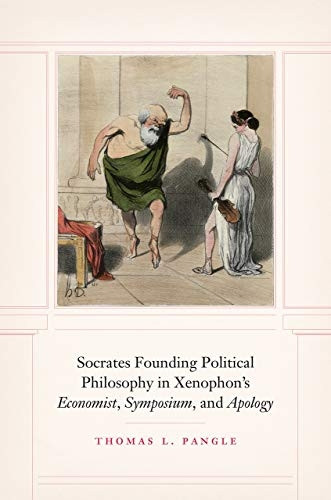 Socrates Founding Political Philosophy in Xenophon's :