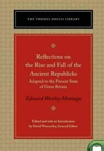 Reflections on the Rise & Fall of the Ancient Republics: Adapted to the Present State of Great Britain
