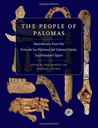 The People of Palomas: Neandertals from the Sima de Las Palomas del Cabezo Gordo, Southeastern Spain (Texas A&M University Anthropology Series)