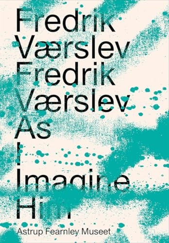 Fredrik Vaerslev: As I Imagine Him