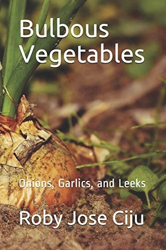 Bulbous Vegetables: Onions, Garlics, and Leeks