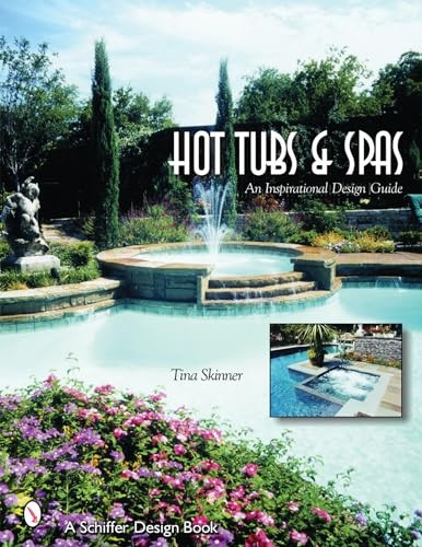 Hot Tubs & Spas: An Inspirational Design Guide (Schiffer Design Books)