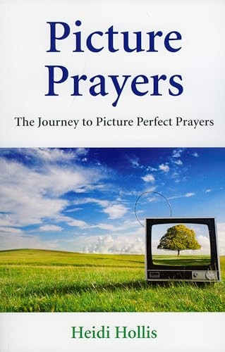 Picture Prayers: The Journey to Picture Perfect Prayers