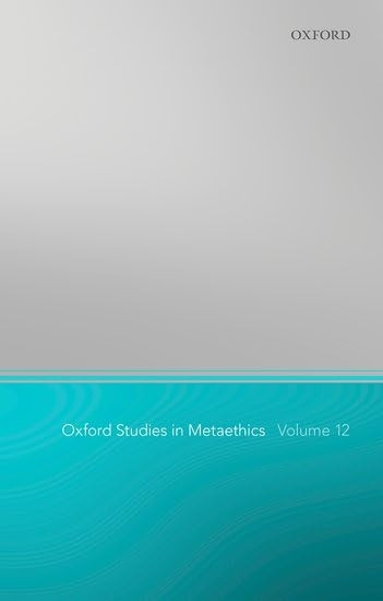 Oxford Studies in Metaethics 12 (Oxford Studies in Metaethics)