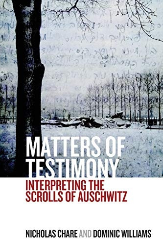 Matters of Testimony: Interpreting the Scrolls of Auschwitz