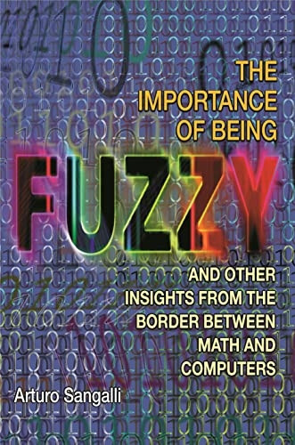 The Importance of Being Fuzzy: And Other Insights from the Border between Math and Computers