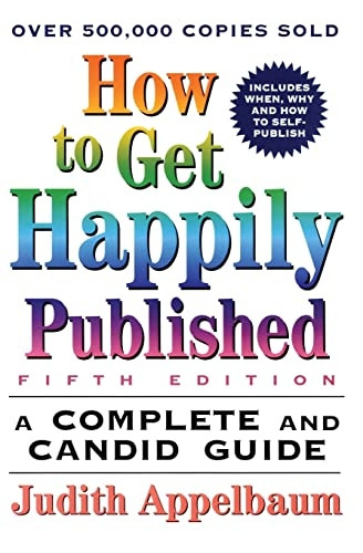 How to Get Happily Published: A Complete and Candid Guide