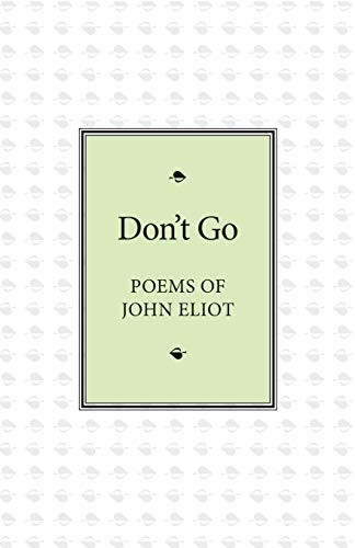 Don't Go: Poems of John Eliot