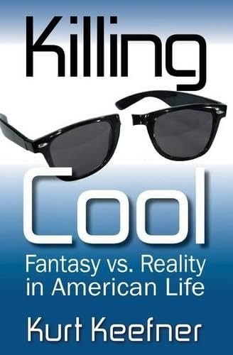 Killing Cool: Fantasy vs. Reality in American Life
