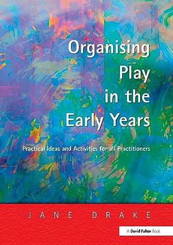 Organising Play in the Early Years: Practical Ideas and Activities for all Practitioners